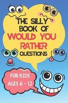 The Silly Book Of Would You Rather Questions