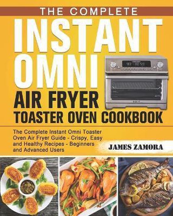 The Complete Instant Omni Air Fryer Toaster Oven Cookbook - cover
