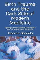 Birth Trauma and the Dark Side of Modern Medicine: Exposing Systematic Violence During Hospital Birth and the Hijacking of Human Love