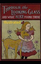 Through the Looking Glass (And What Alice Found There) Illustrated