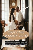 First-Time Parent-To-Be: Information And Gives A Real-Life Perspective On Becoming A Parent