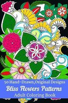 50 Hand-Drawn, Original Designs Bliss Flowers Patterns Adult Coloring Book