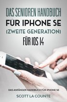 Das Senioren handbuch für Iphone SE (Zweite Generation) Für IOS 14: Das Anfänger Handbuch Für iPhone SE