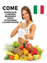 Come Preservare Il Proprio Benessere Fisico Attraverso l'Alimentazione - Hardback Version - Italian Language Edition