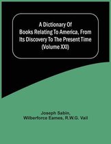 A Dictionary Of Books Relating To America, From Its Discovery To The Present Time (Volume Xxi)
