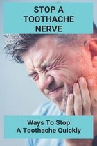 Stop A Toothache Nerve: Ways To Stop A Toothache Quickly
