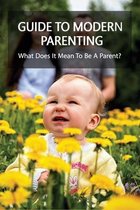 Guide To Modern Parenting: What Does It Mean To Be A Parent?