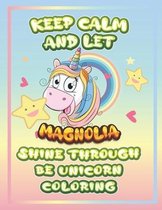 keep calm and let Magnolia shine through the unicorn coloring