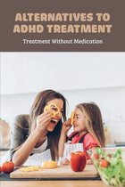 Alternatives To ADHD Treatment: Treatment Without Medication