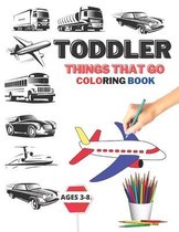 Toddler Things That Go Coloring Book Ages 3-8