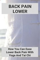 Back Pain Lower: How You Can Ease Lower Back Pain With Yoga And Tai Chi
