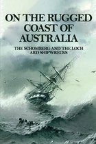 On The Rugged Coast Of Australia: The Schomberg And The Loch Ard Shipwrecks