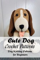 Cute Dog Crochet Patterns: Dog Knitting Patterns for Beginners