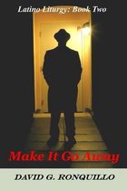 Make It Go Away: Latino Liturgy