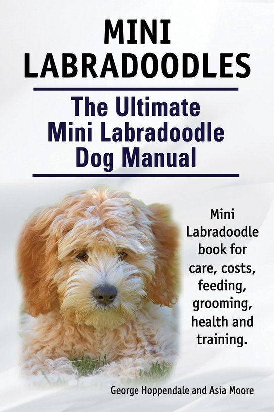 Mini Labradoodles. The Ultimate Mini Labradoodle Dog Manual. ... - cover