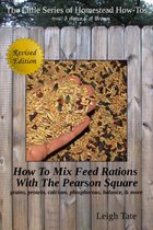 The Little Series of Homestead How-Tos from 5 Acres & A Dream - How To Mix Feed Rations With The Pearson Square: Grains, Protein, Calcium, Phosphorous, Balance, & More