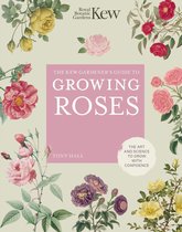 Kew Experts - The Kew Gardener's Guide to Growing Roses