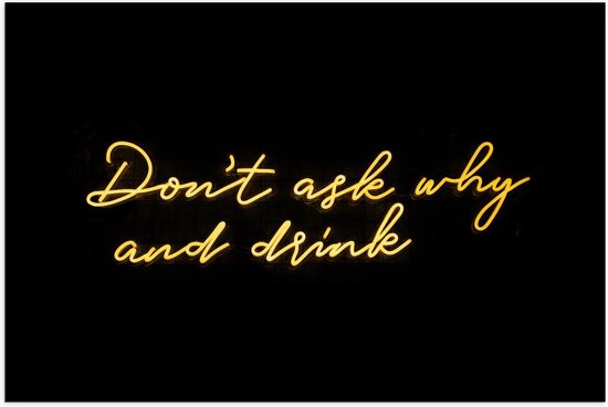 Poster – Don't Ask why and Drink - 90x60cm Foto op Posterpapier