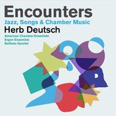 Herb Deutsch: Encounters - Jazz, Songs & Chamber Music