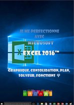 J'apprends à me servir de - Je me perfectionne avec Excel 2016
