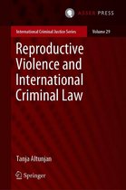 International Criminal Justice Series 29 - Reproductive Violence and International Criminal Law
