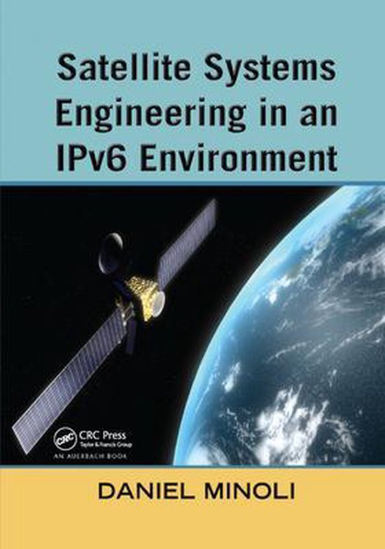 Satellite Systems Engineering in an IPv6 Environment 9780367385996 Daniel Minoli