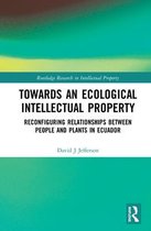 Routledge Research in Intellectual Property- Towards an Ecological Intellectual Property