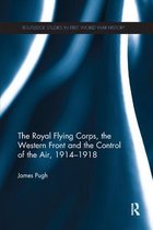 The Royal Flying Corps, the Western Front and the Control of the Air, 1914-1918