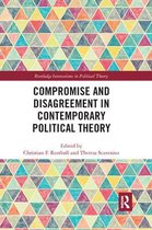 Routledge Innovations in Political Theory- Compromise and Disagreement in Contemporary Political Theory