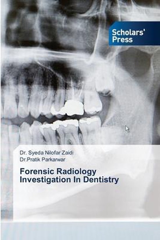 Forensic Radiology Investigation In Dentistry, Syeda Nilofar Zaidi 9786138947158