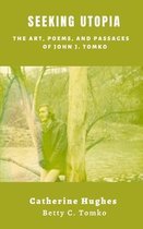Seeking Utopia: The Art, Poems, and Passages of John J. Tomko