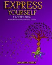 Express Yourself: A POETRY BOOK: Includes Creative Writing and Activities