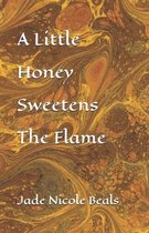 A Little Honey Sweetens The Flame