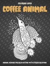 Coffee Animal - Coloring Book - Animal Designs for Relaxation with Stress Relieving