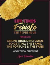 Life & Times of a Female Entrepreneur: Online Branding Guide To Getting The Fame, The Fortune & The Fans