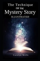 The Technique of the Mystery Story Illustrated by Carolyn Wells