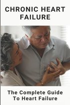 Chronic Heart Failure: The Complete Guide To Heart Failure: Heart Failure Prevention