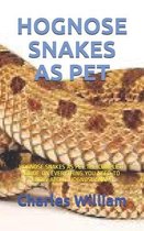 Hognose Snakes as Pet: Hognose Snakes as Pet: The Complete Guide on Everything You Need to Know about Hognose Snake