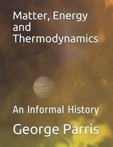 Matter, Energy and Thermodynamics: An Informal History