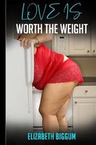 Love is Worth the Weight: A Larger than Life Romance Story