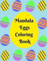 Mandala Eggs Coloring Book: Easter Eggs Adults Coloring Book Easter Mandala Coloring Pages For Teens And Adults For Fun