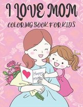 I Love You Mom Coloring Book For Kids: 50 Mothers day Coloring Pages