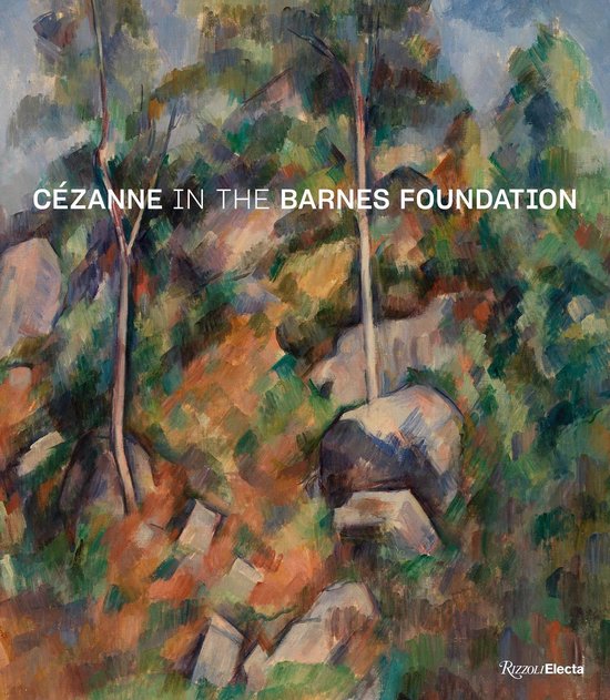 Boekomslag met impressionistisch landschap van bomen en rotsen in groen, bruin en oranje tinten. Tekst: CÉZANNE IN THE BARNES FOUNDATION RIzzOLI ELECTA.
