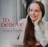To believe - Tenira Sturm / M.m.v. Strijkkwartet Ichthus / CD Christelijk - Solozang - Jeugd - Jongeren- Geestelijke liederen - Gospel - Opwekking