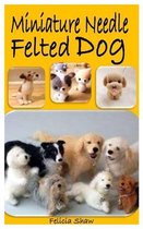 Miniature Needle Felted Dog