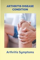 Arthritis Disease Condition: Arthritis Symptoms