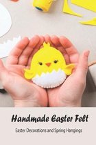 Handmade Easter Felt: Easter Decorations and Spring Hangings