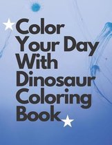 Color Your Day With Dinosaur Coloring Book