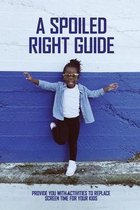 A Spoiled Right Guide: Provide You With Activities To Replace Screen Time For Your Kids