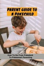 Parent Guide To A PokeChild: How To Go From Pokedork To Pokesmart Parenting